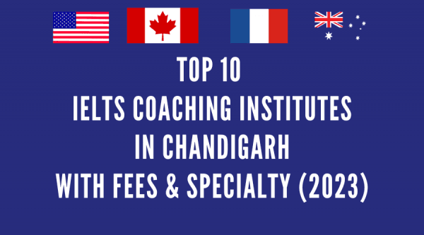 Top 10 IELTS Coaching Institutes in Chandigarh With Fees & Specialty (2023)