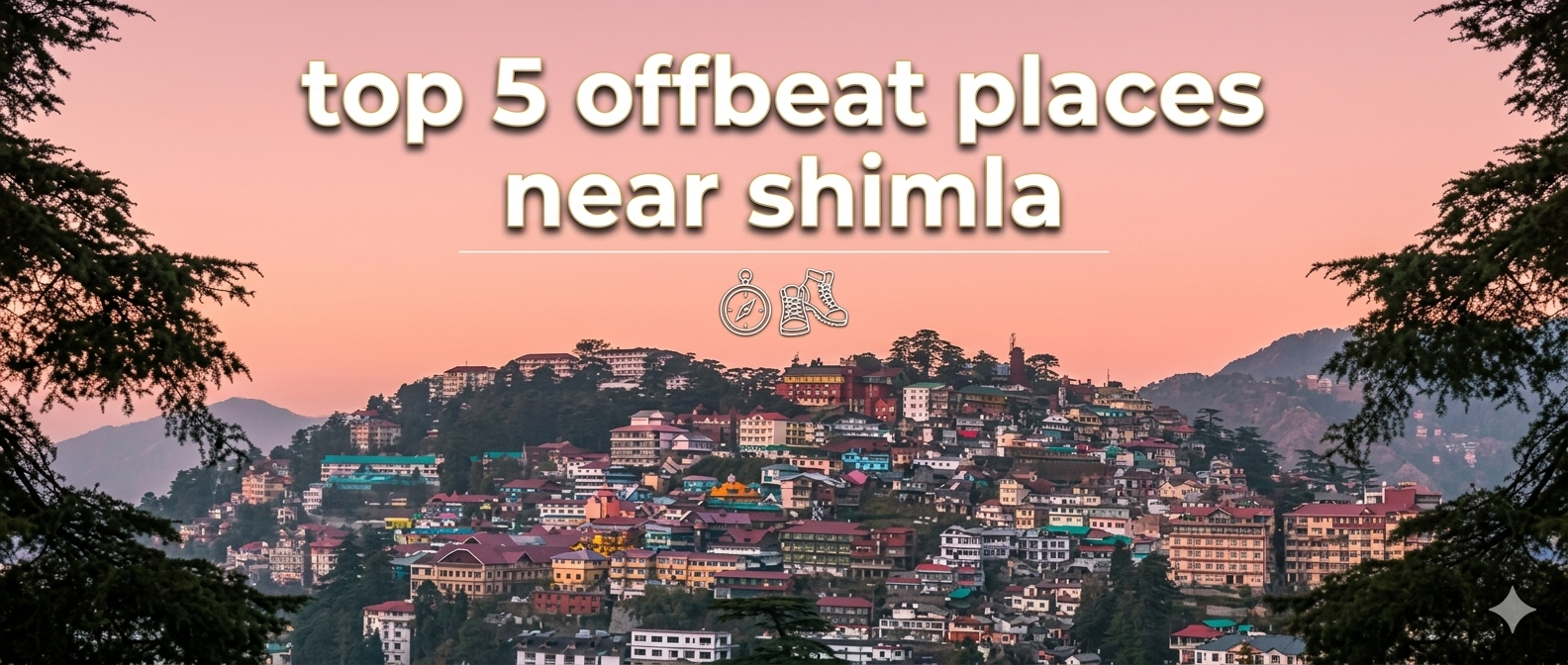 Top 5 Offbeat places near Shimla